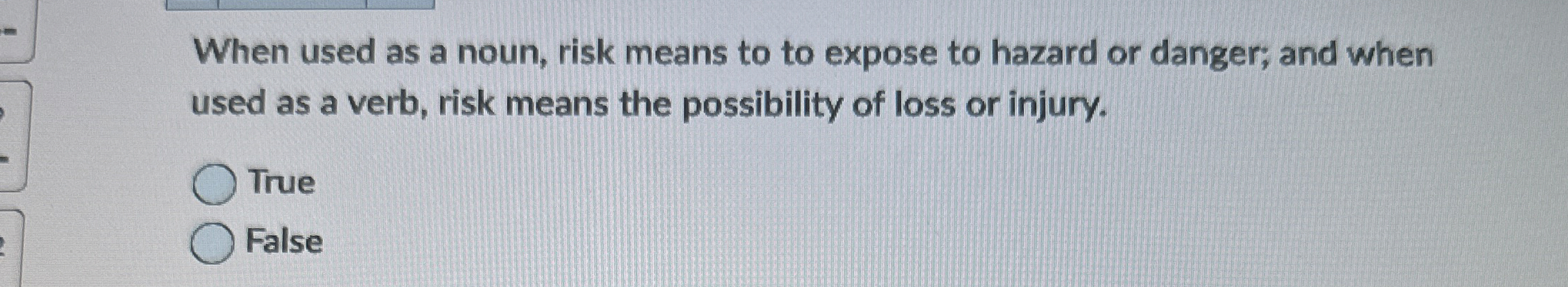 When used as a noun, risk means to to expose to