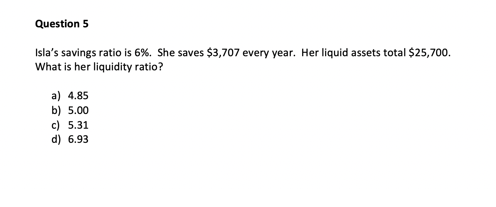 Please help Question 5 Isla's savings ratio is