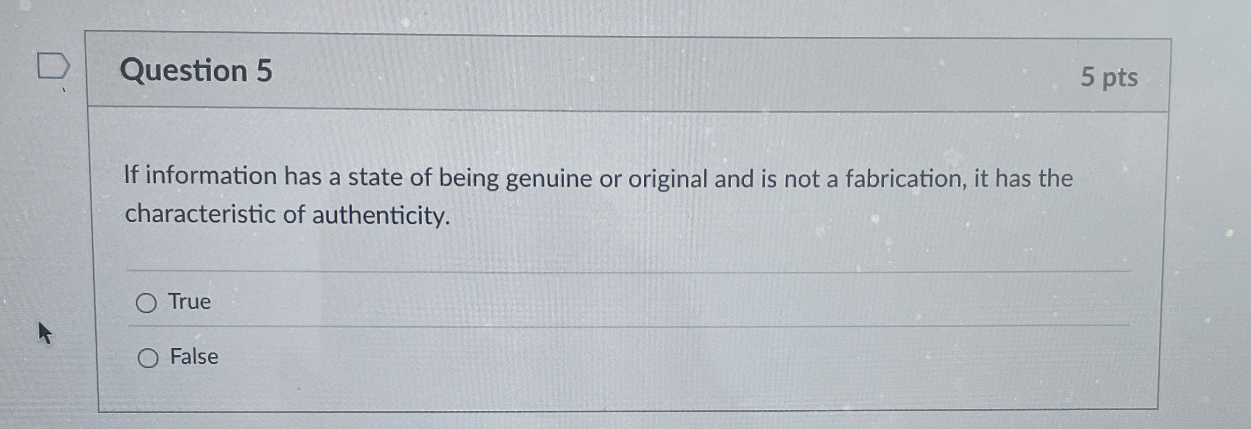 Question 5 5 pts If information has a state of