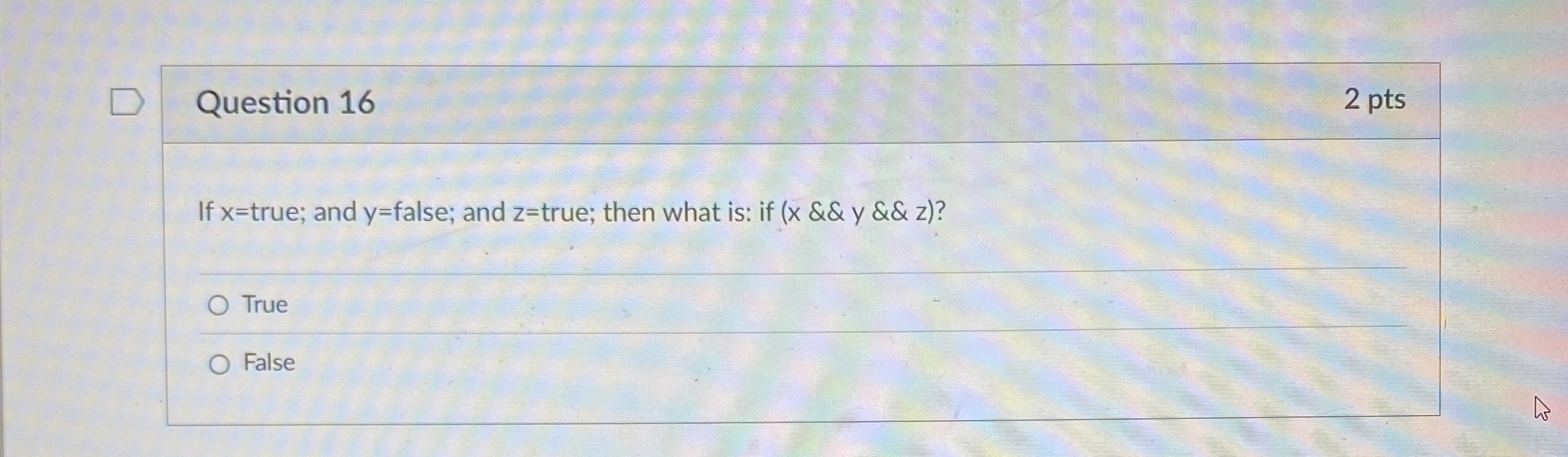 Question 1 6 If x = true; and y = false; and z =