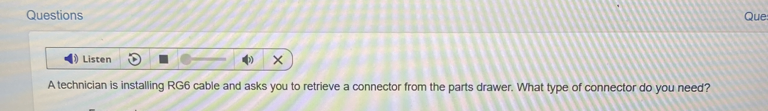 Questions A technician is installing RG 6 cable