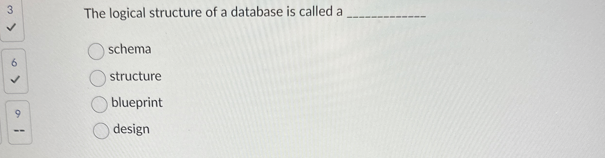 3 The logical structure of a database is called a