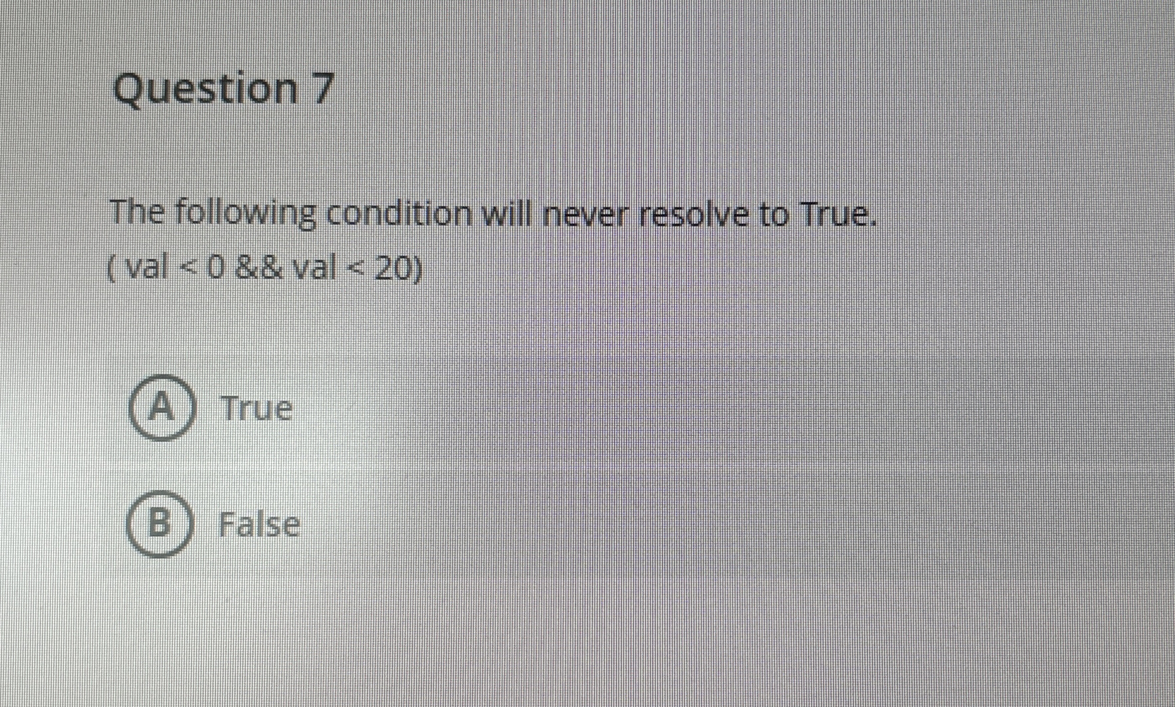 Question 7 The following condition will never