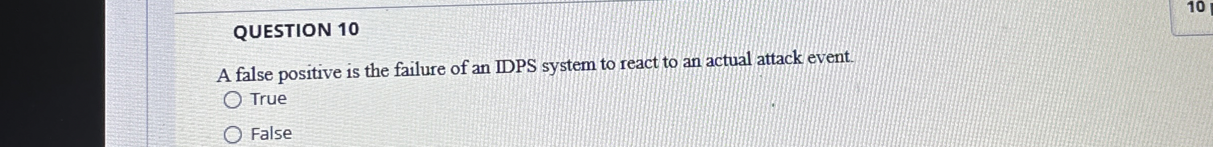 QUESTION 1 0 A false positive is the failure of