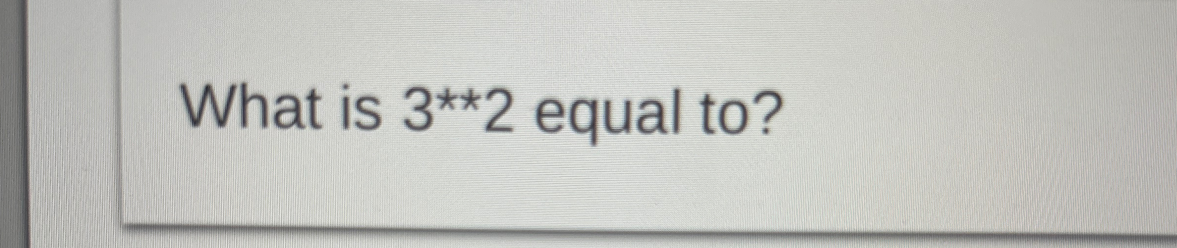 What is 3 * * * * 2 equal to ?
