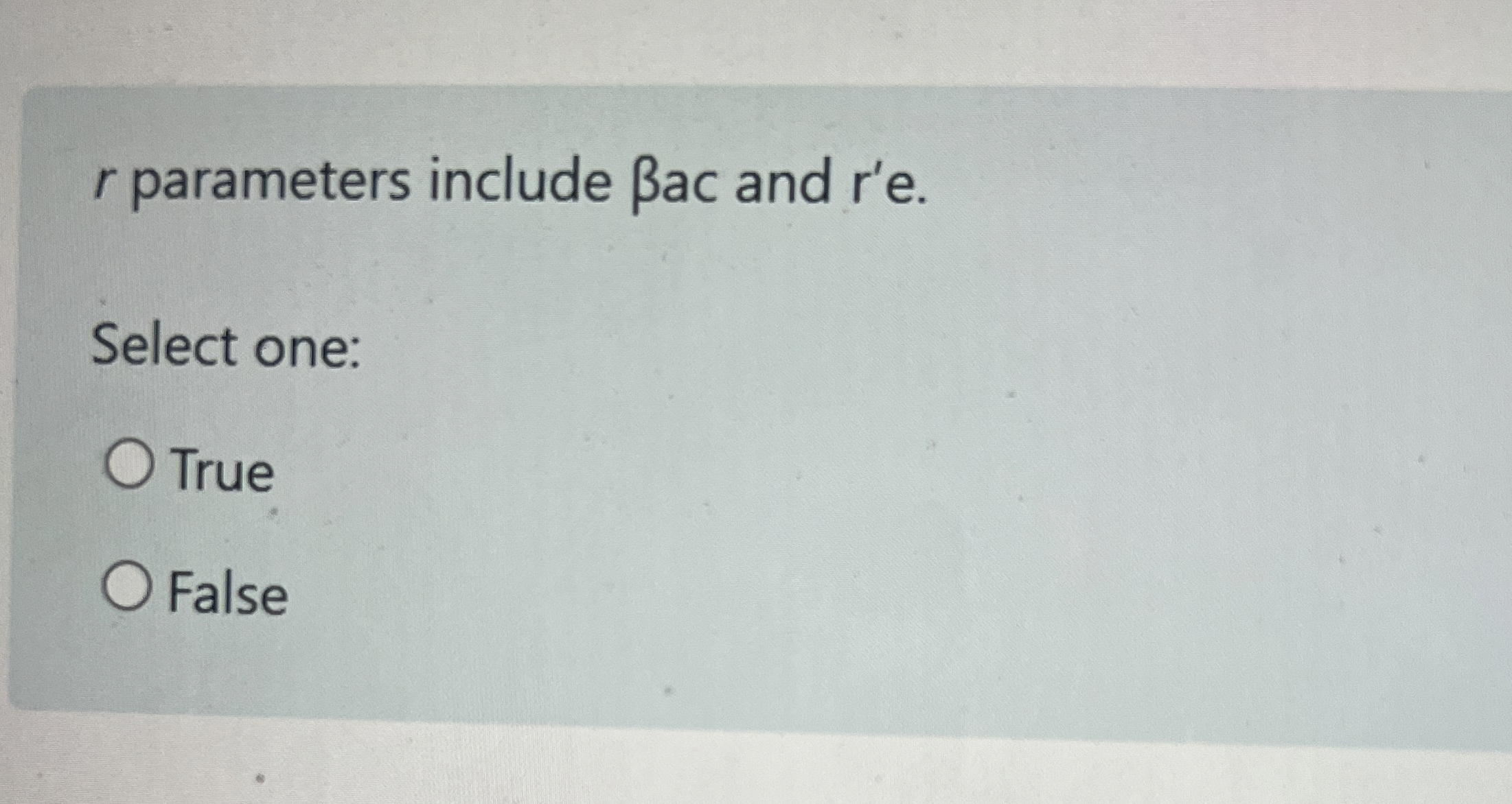 r parameters include a c and r ' e . Select one:
