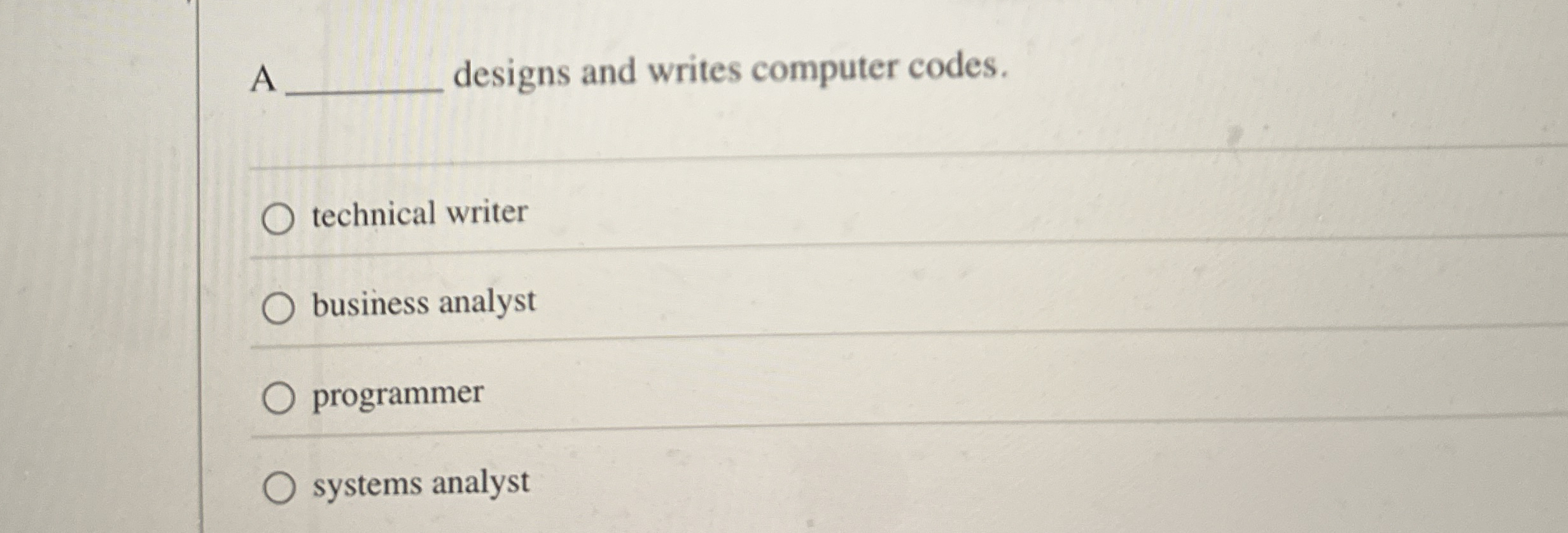 A designs and writes computer codes. technical