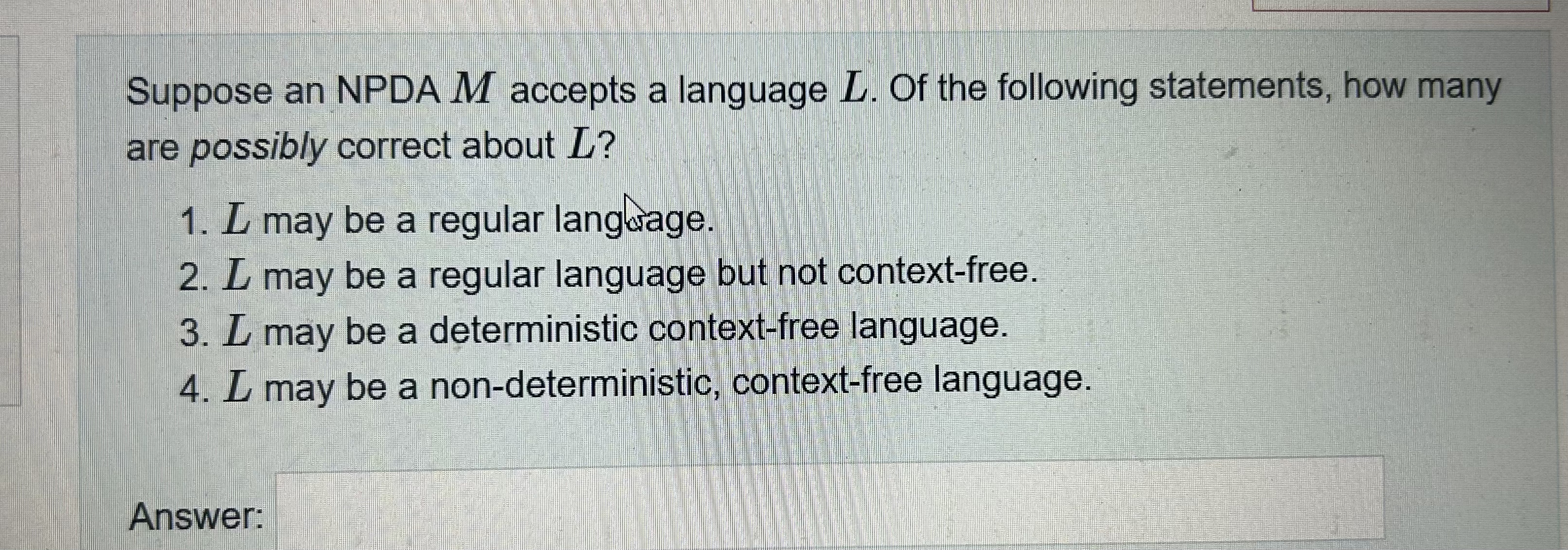 Suppose an NPDA M accepts a language L . Of the