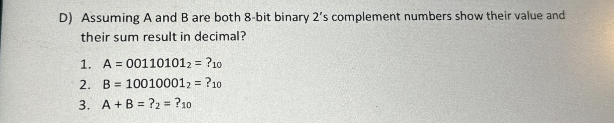 D ) Assuming A and B are both 8 - bit binary 2 '