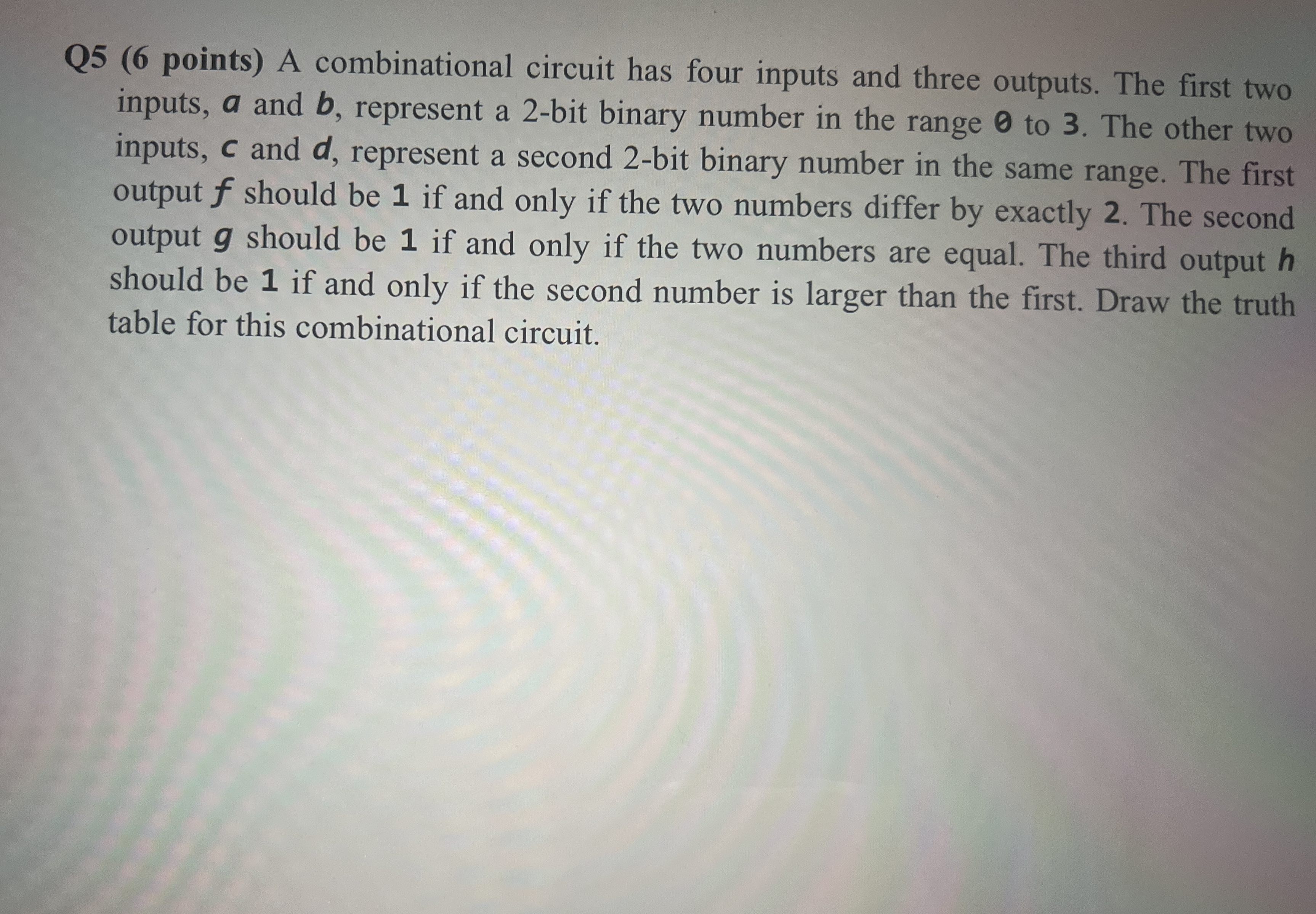 Q 5 ( 6 points ) A combinational circuit has four