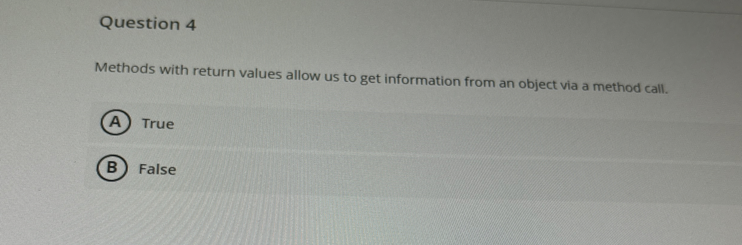 Question 4 Methods with return values allow us to