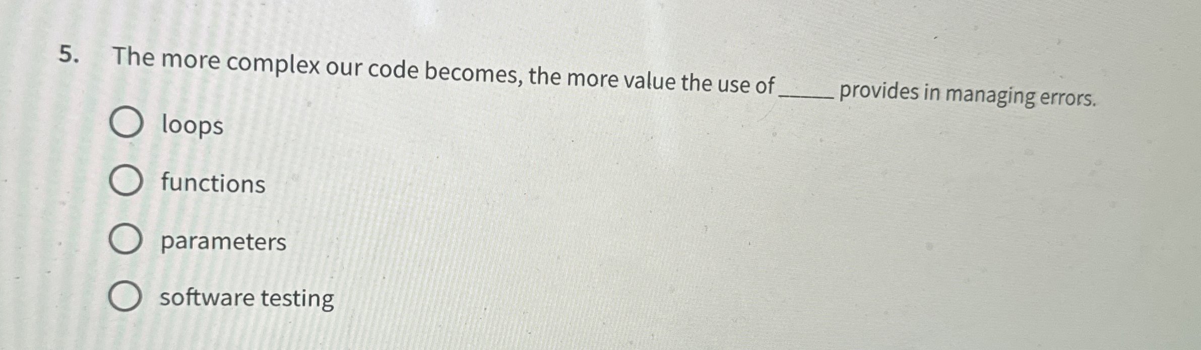 The more complex our code becomes, the more value