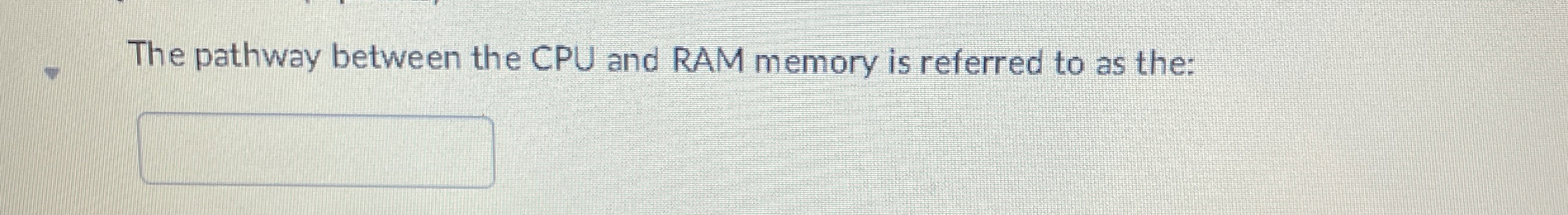 The pathway between the CPU and RAM memory is