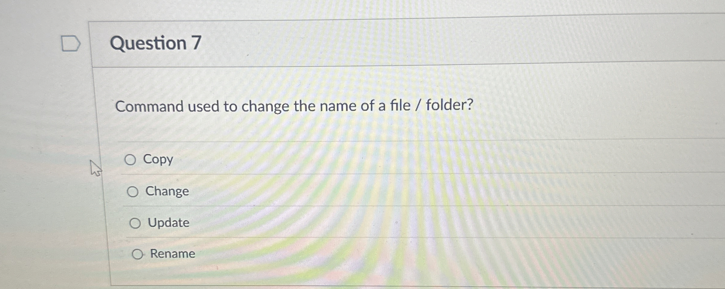 Question 7 Command used to change the name of a