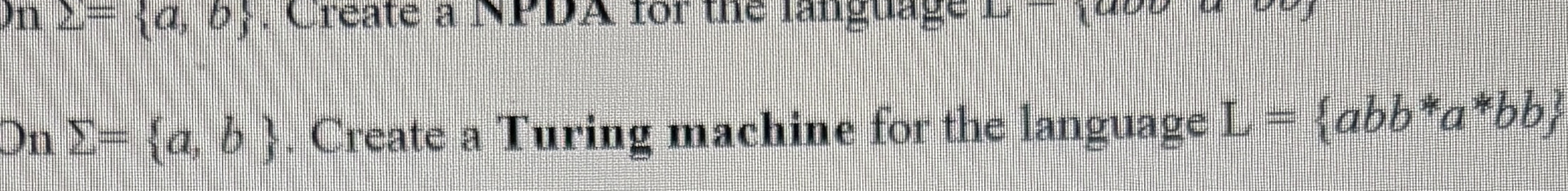 Draw only On = { a , b } . Create a Turing