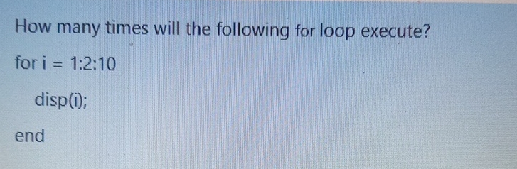 How many times will the following for loop