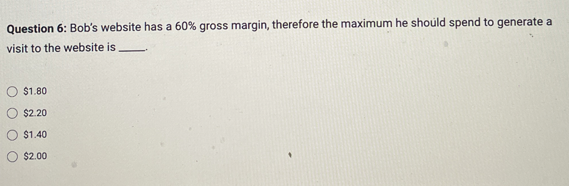 Question 6 : Bob's website has a 6 0 % gross