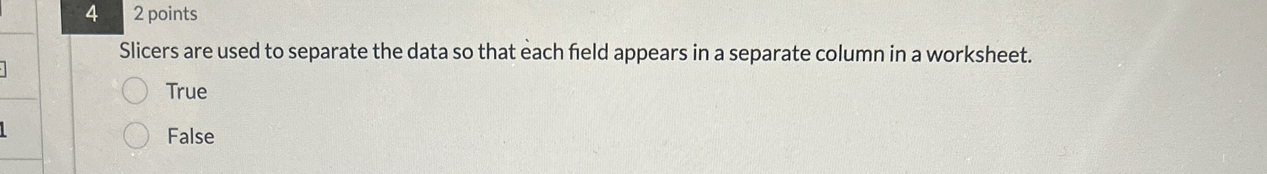4 2 points Slicers are used to separate the data