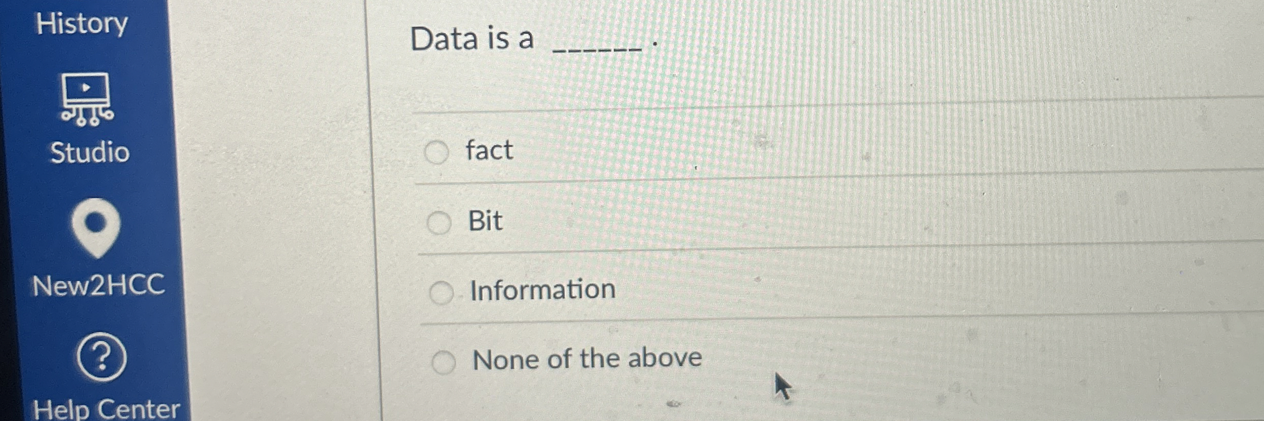 Data is a fact Bit Information None of the above