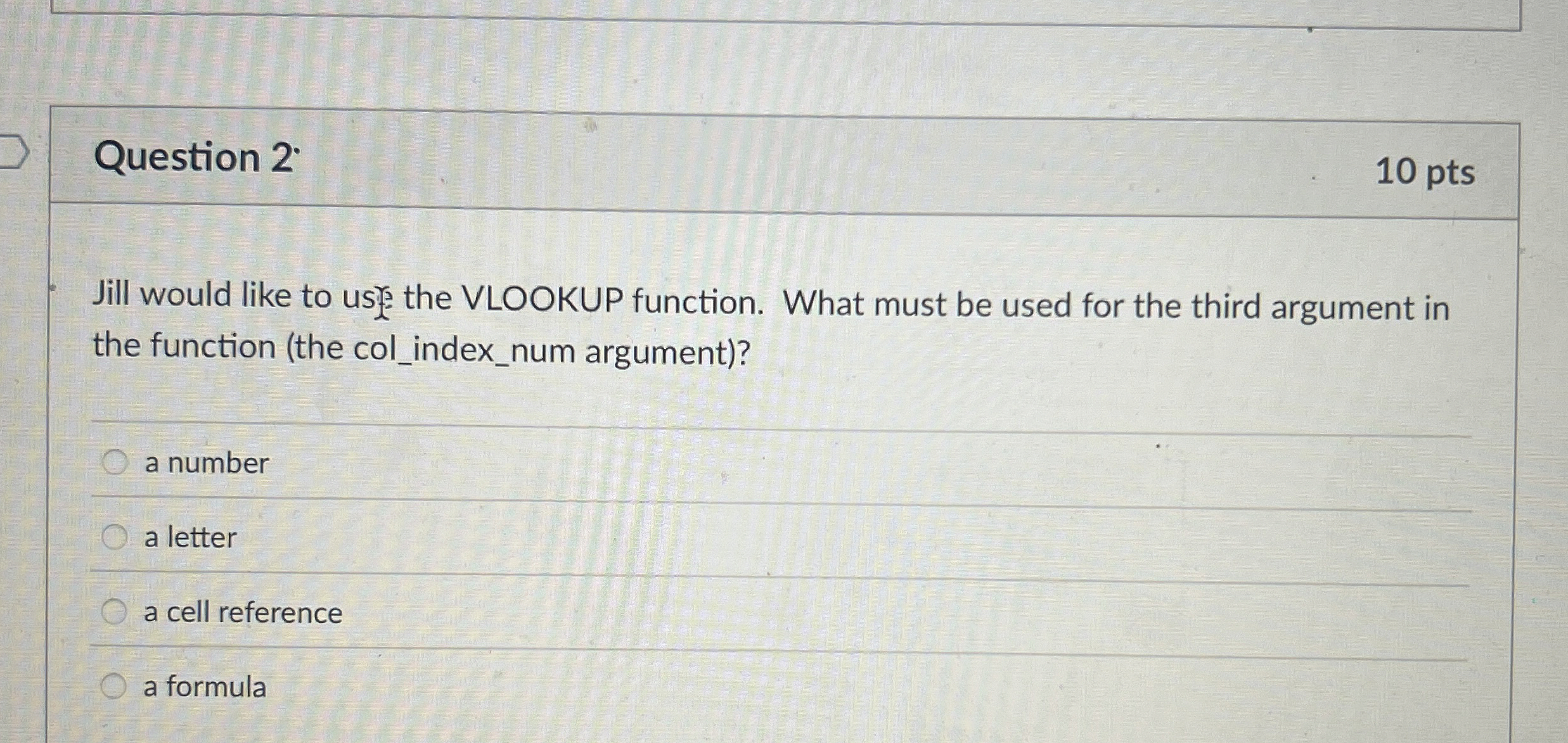 Question 2 1 0 pts Jill would like to use the