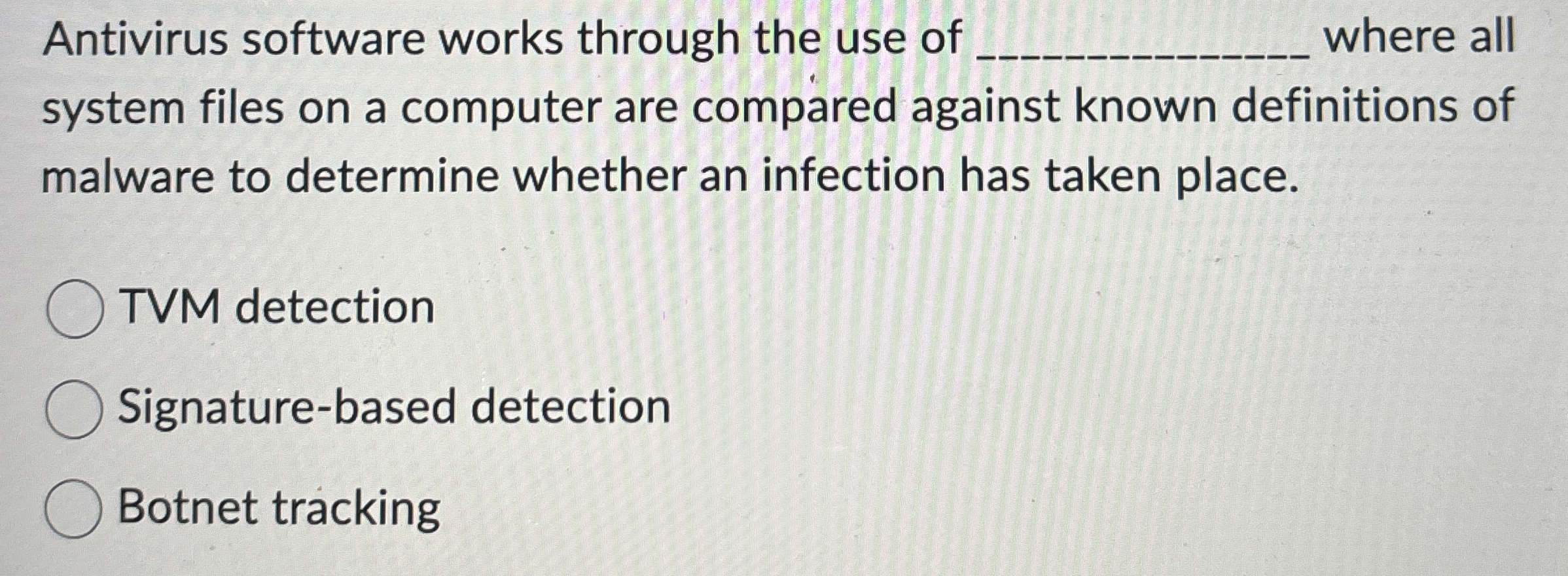 Antivirus software works through the use of where