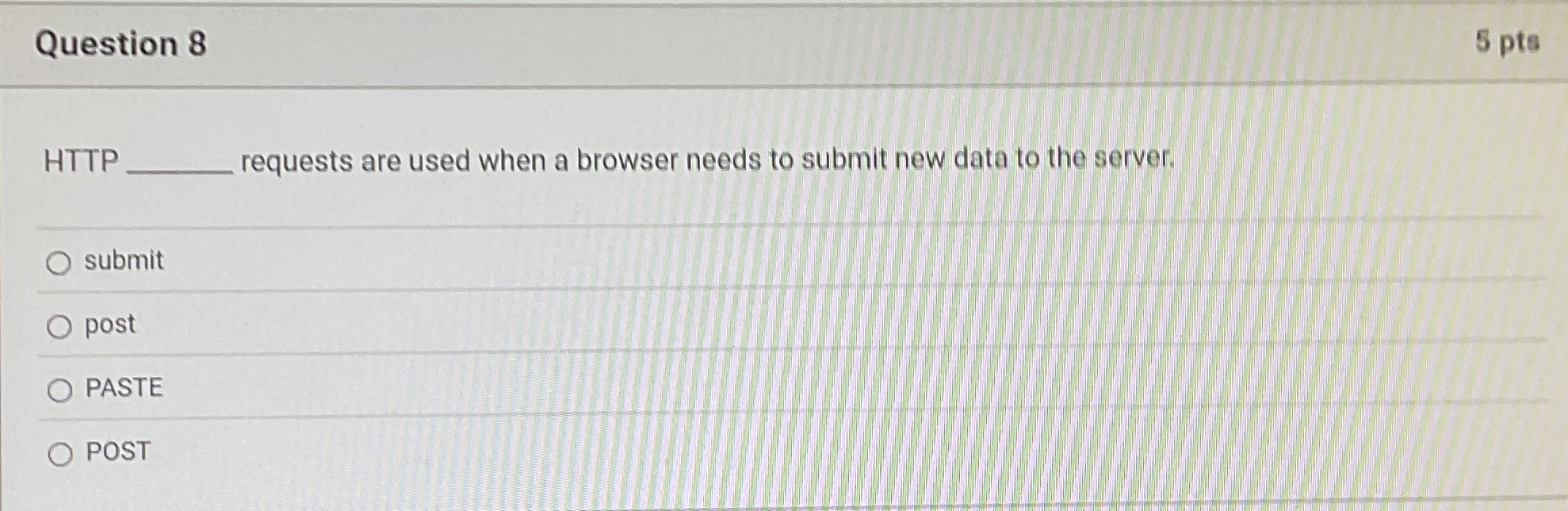 Question 8 5 pts HTTP requests are used when a