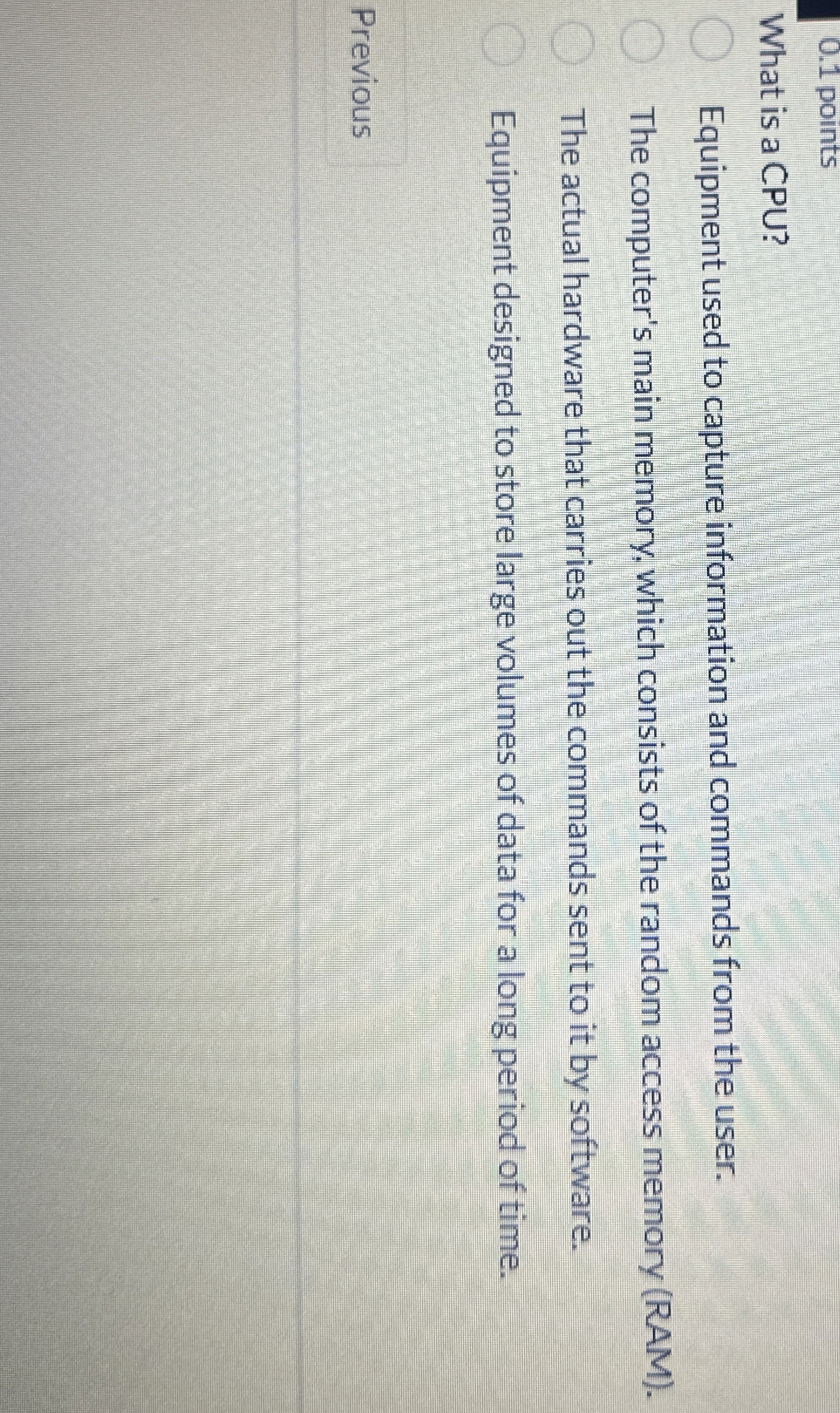 0 . 1 points What is a CPU? Equipment used to