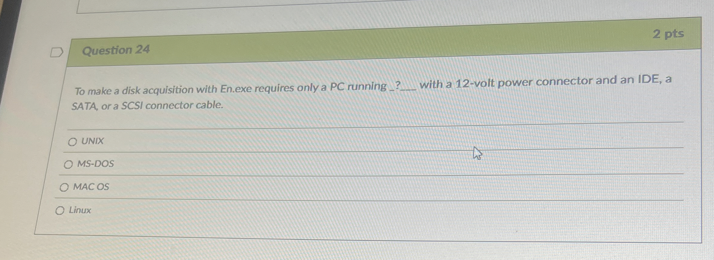 Question 2 4 2 pts To make a disk acquisition