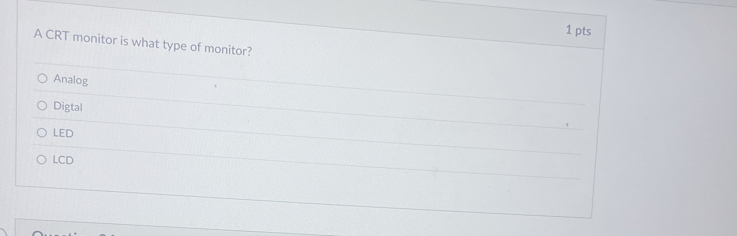 1 pts A CRT monitor is what type of monitor?