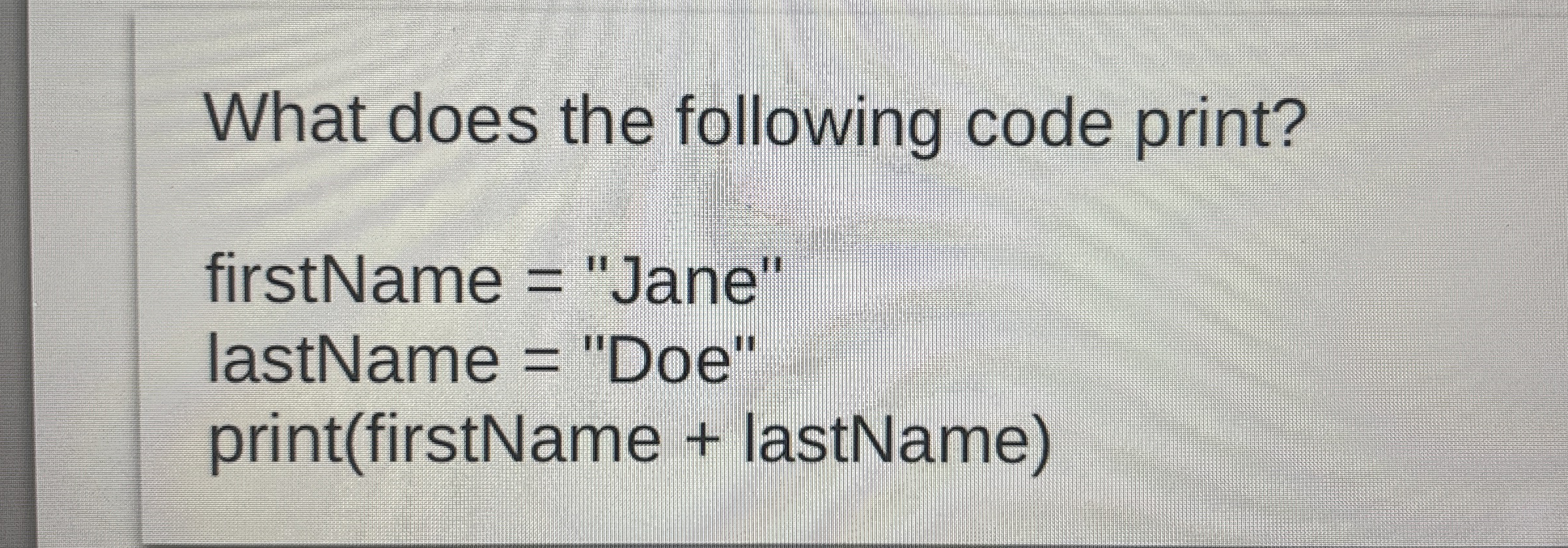 What does the following code print? firstName =