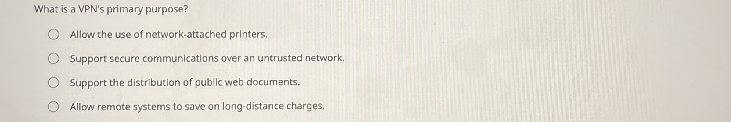 What is a VPN ' s primary purpose? Allow the use