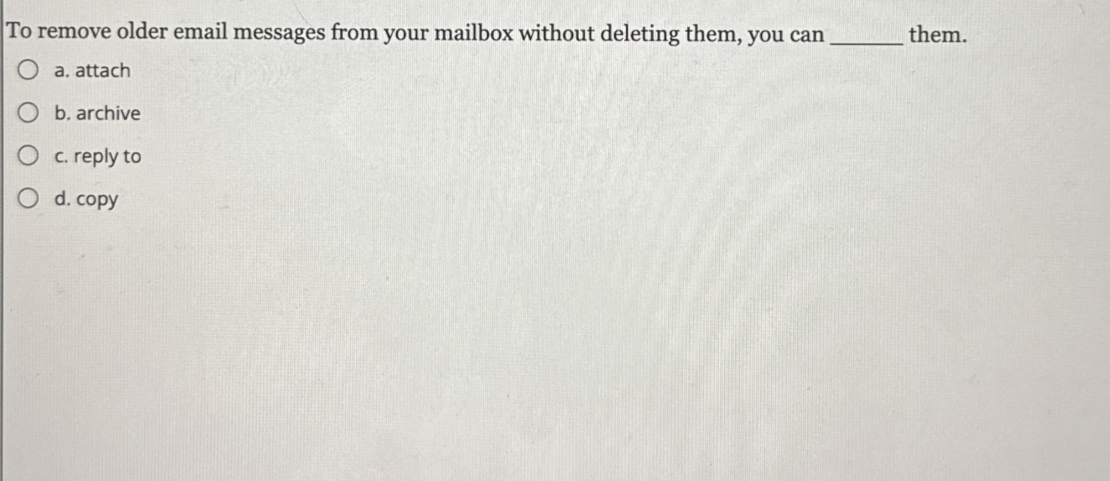 To remove older email messages from your mailbox