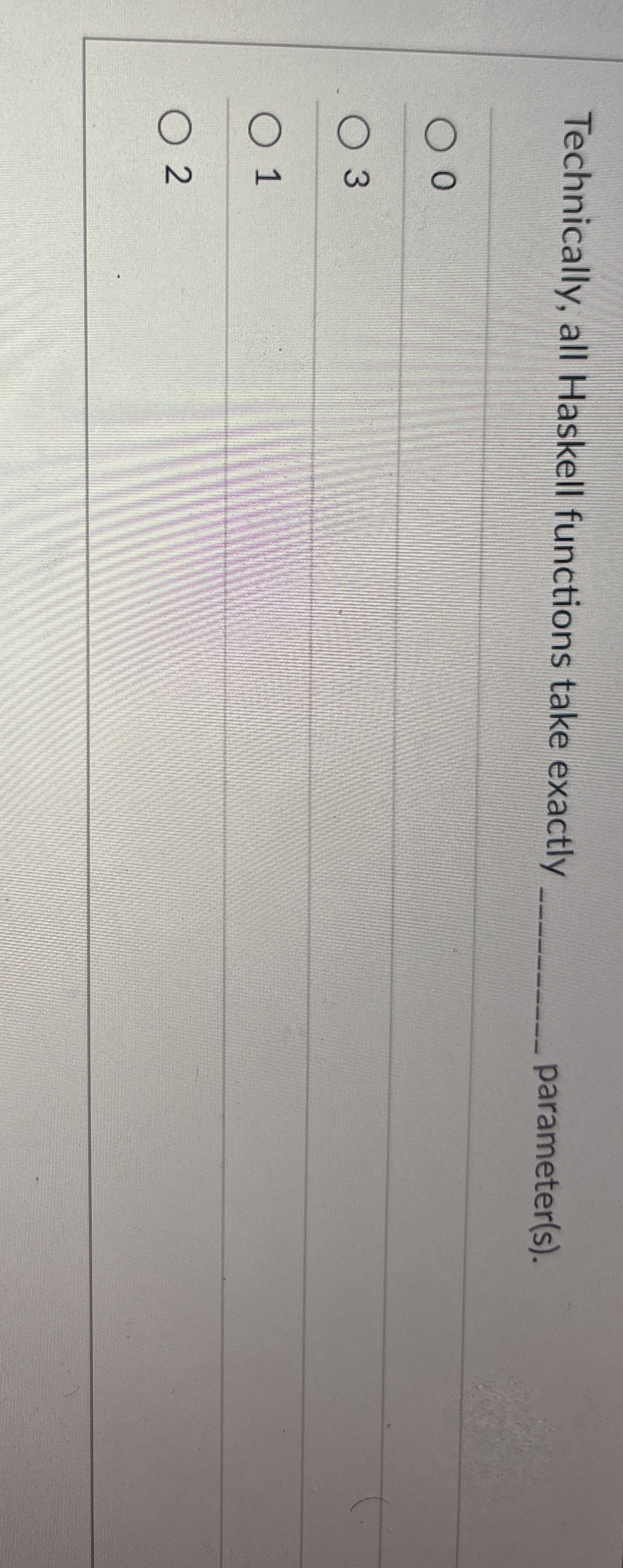 Technically, all Haskell functions take exactly