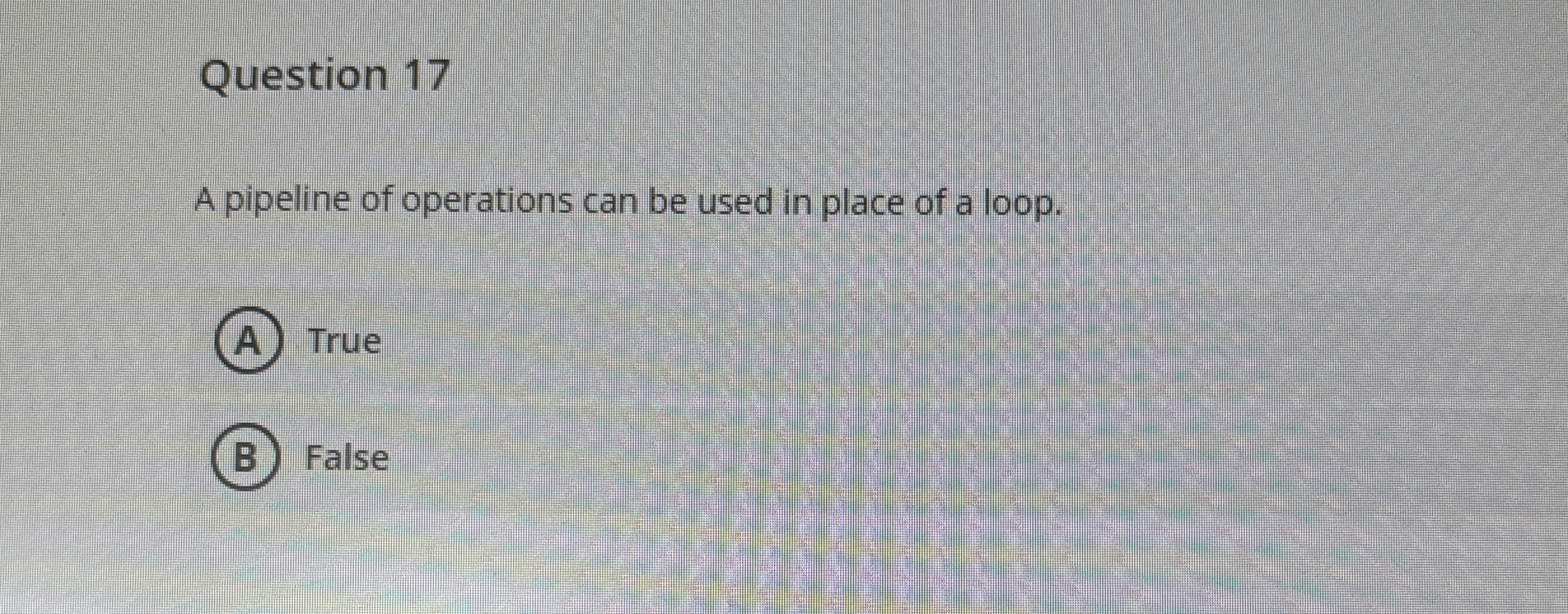 Question 1 7 A pipeline of operations can be used