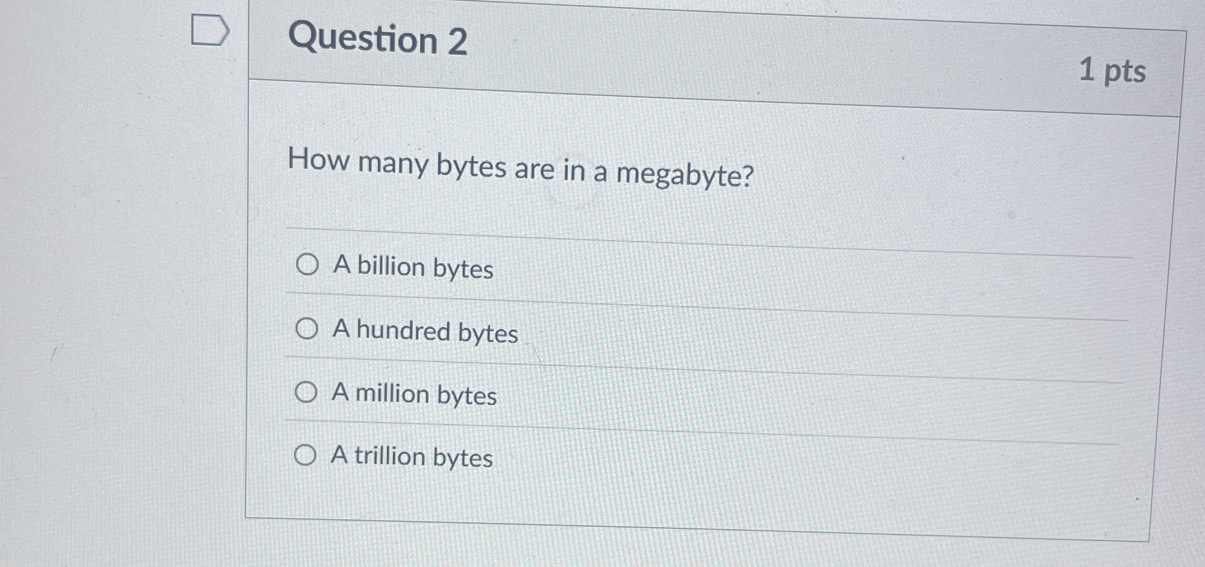 Question 2 1 pts How many bytes are in a
