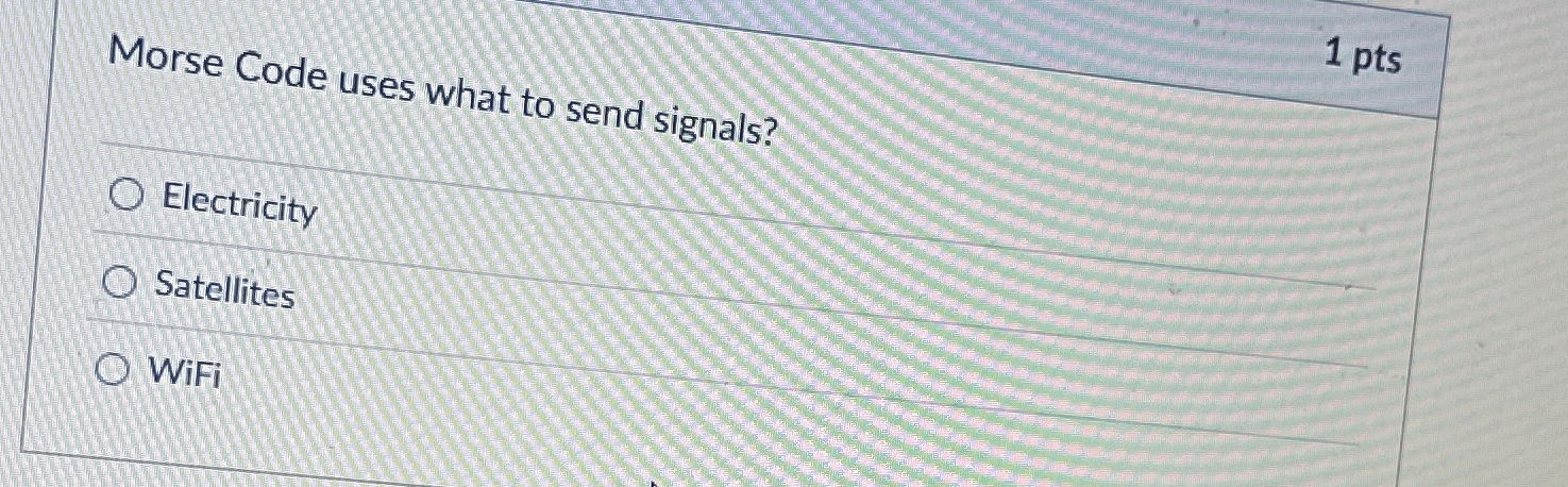 1 pts Morse Code uses what to send signals?