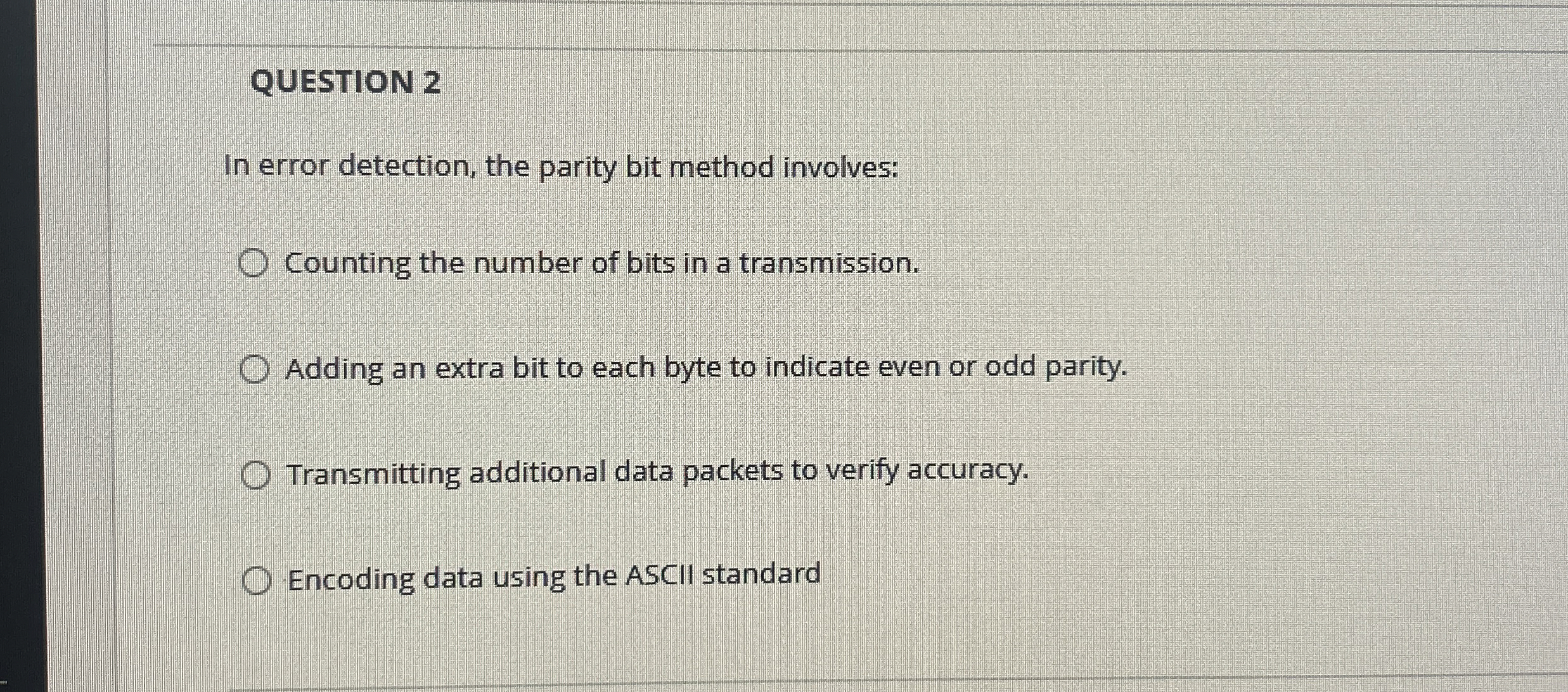 QUESTION 2 In error detection, the parity bit