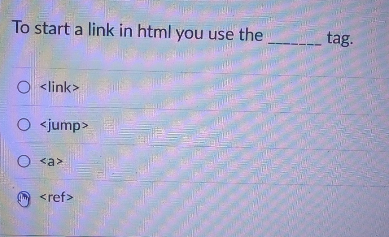 To start a link in html you use the tag.