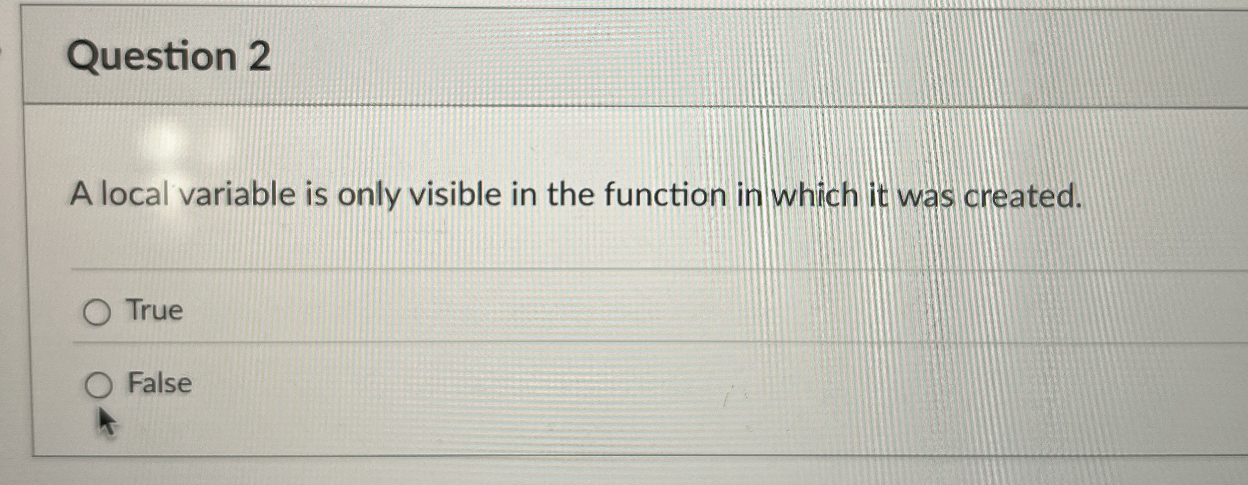 Question 2 A local variable is only visible in