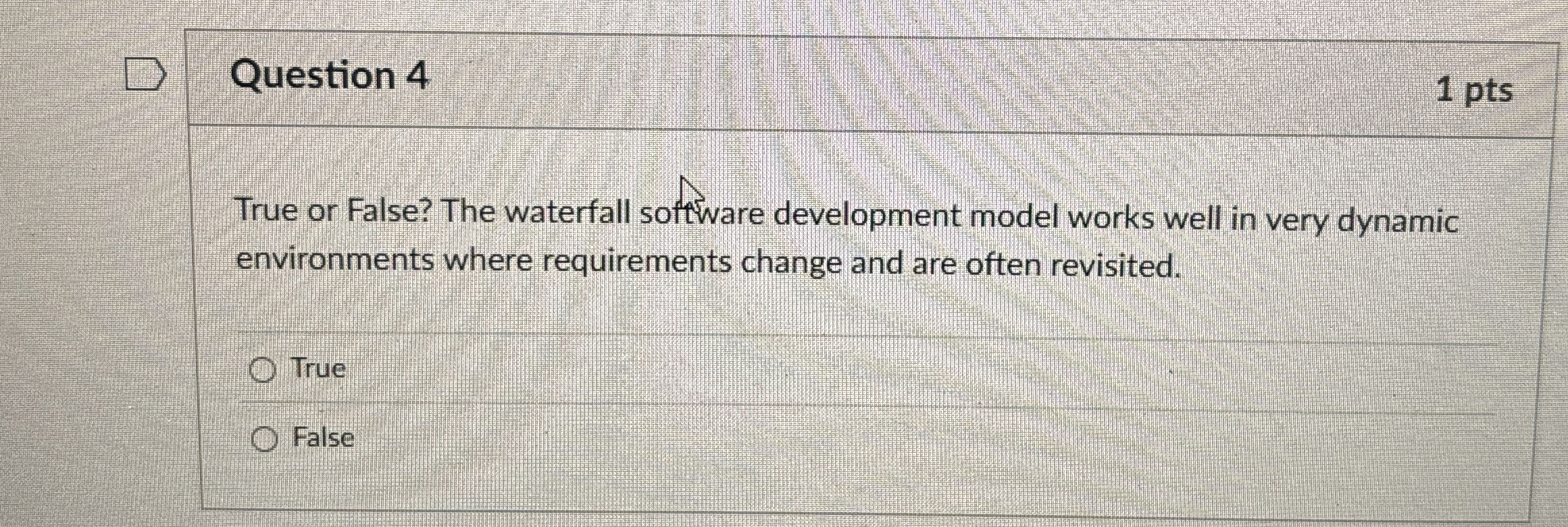 Question 4 1 pts True or False? The waterfall
