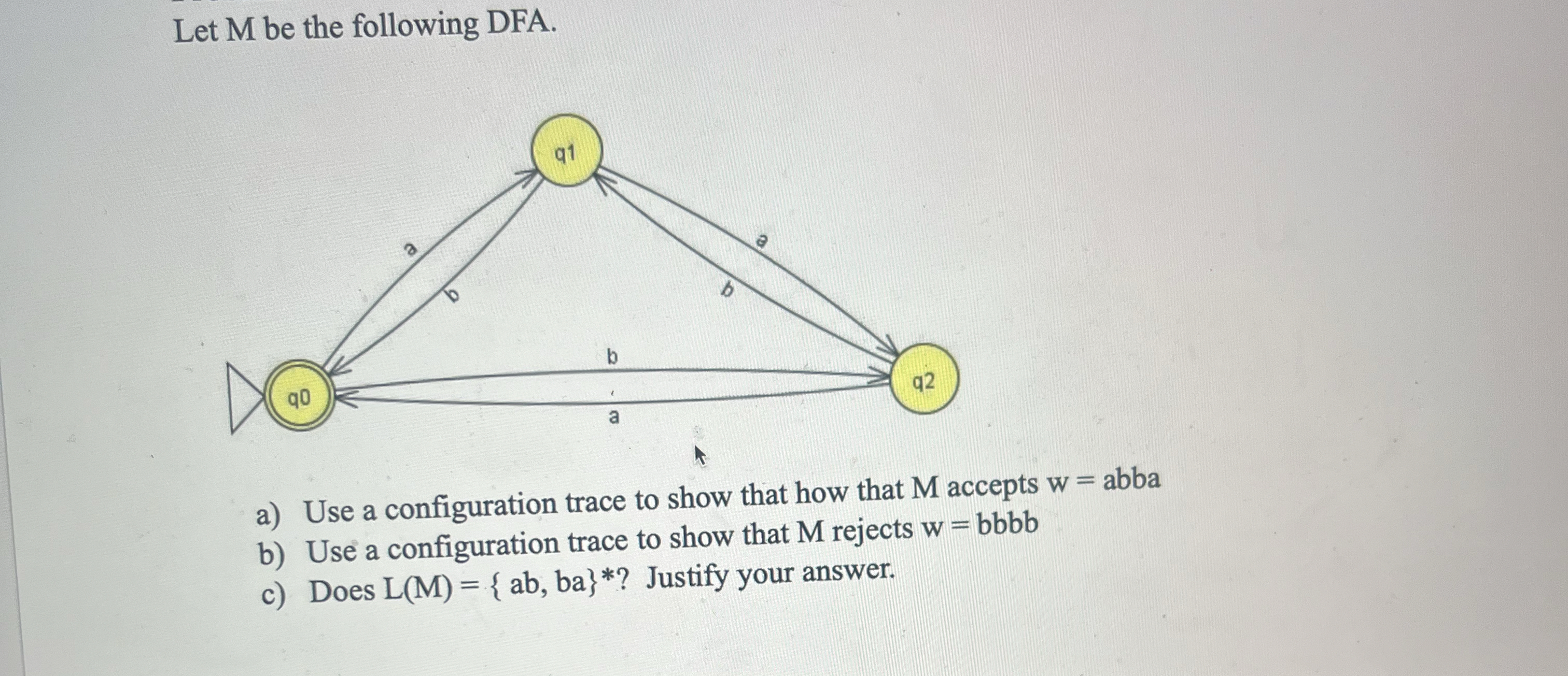 Let M be the following DFA. a ) Use a
