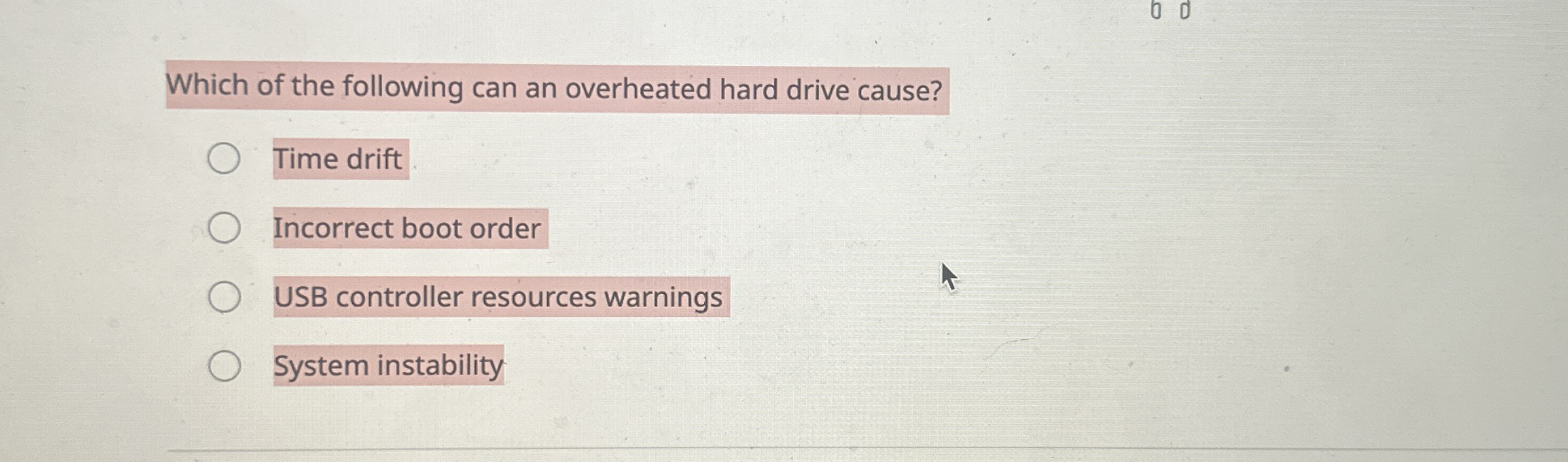 Which of the following can an overheated hard