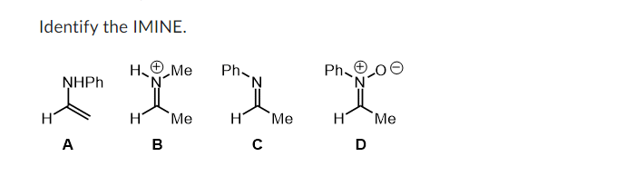 Identify the IMINE. A B C D