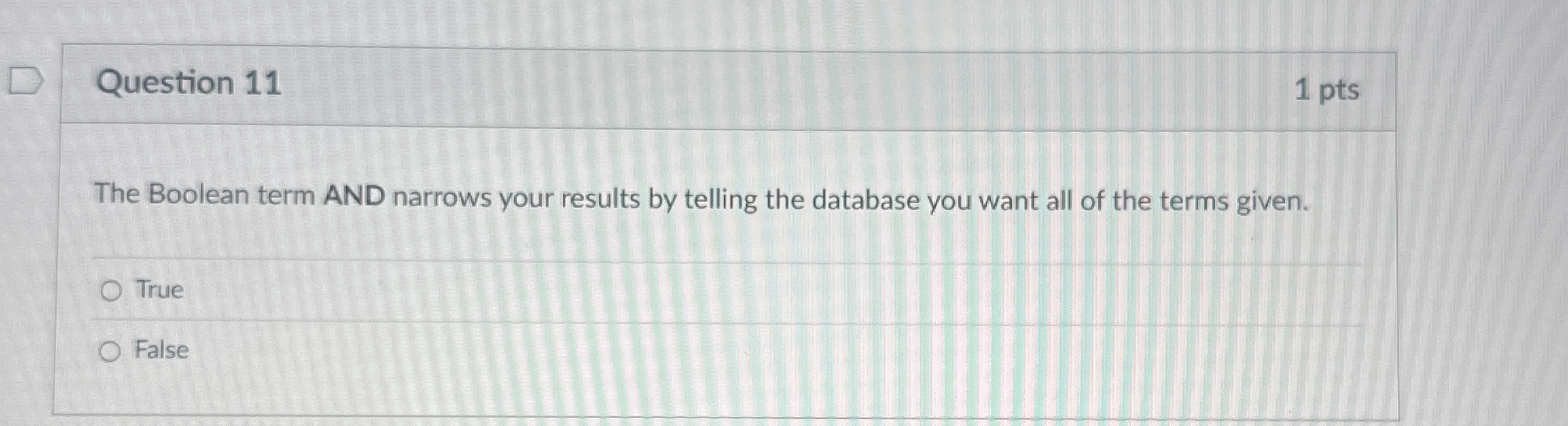 Question 1 1 1 pts The Boolean term AND narrows