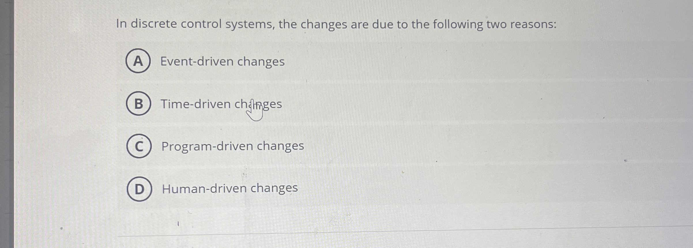 In discrete control systems, the changes are due