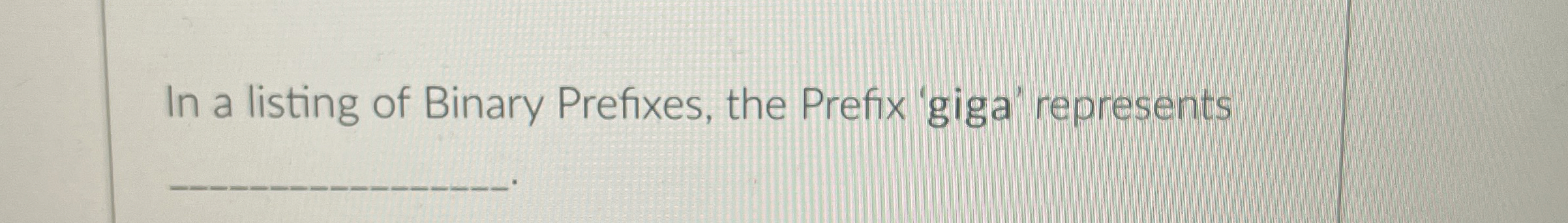 In a listing of Binary Prefixes, the Prefix