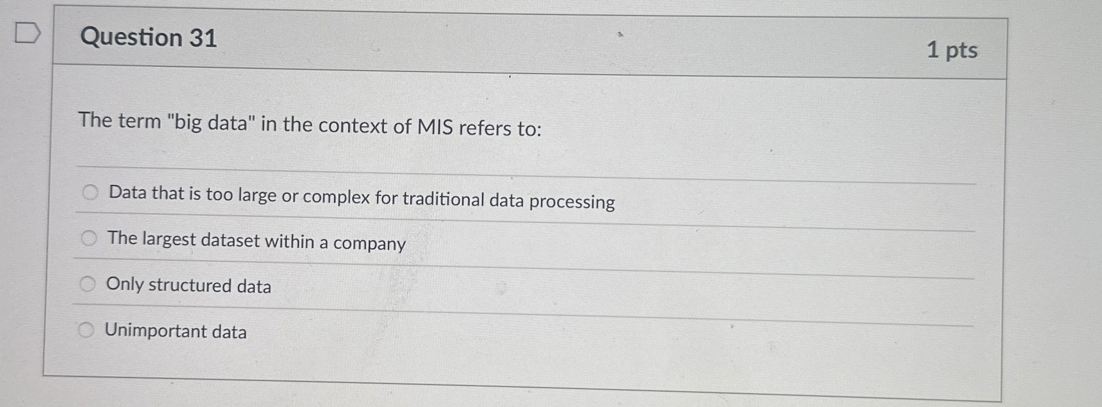 Question 3 1 1 pts The term "big data" in the