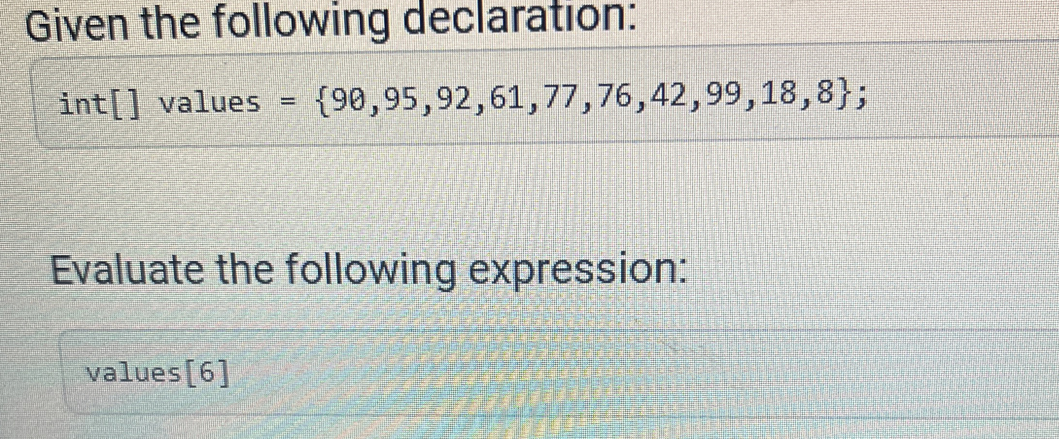Given the following declaration: int [ ] values =