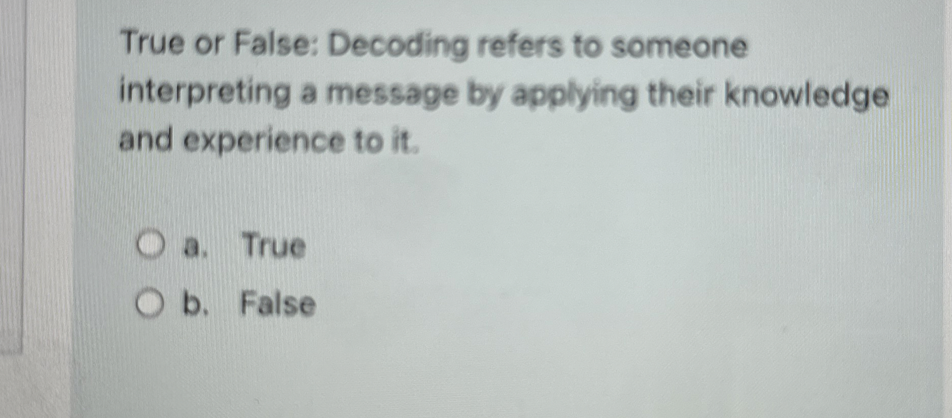 True or False: Decoding refers to someone