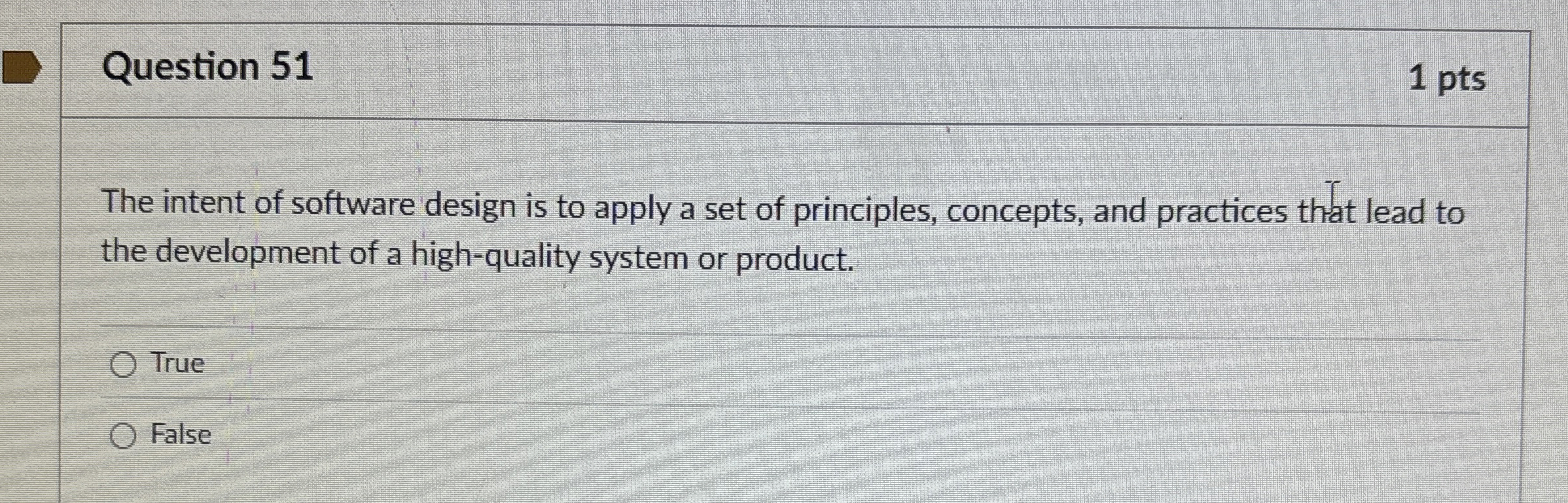Question 5 1 1 pts The intent of software design